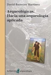 ARQUEOLÓGICAS. HACIA UNA ARQUEOLOGÍA APLICADA | 9788472906167 | BARREIRO, DAVID