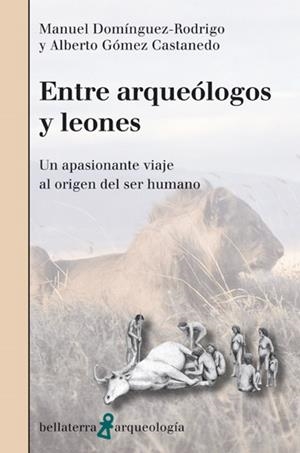 ENTRE ARQUEÓLOGOS Y LEONES | 9788472906853 | DOMÍNGUEZ RODRIGO, M. / GÓMEZ CASTANEDO, A.