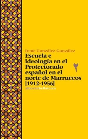 ESCUELA E IDEOLOGÍA EN EL PROTECTORADO ESPAÑOL EN EL NORTE DE MARRUECOS | 9788472906976 | GONZÁLEZ, IRENE