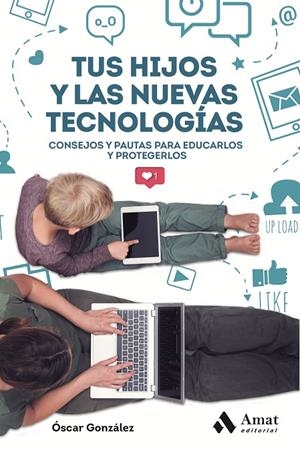 TUS HIJOS Y LAS NUEVAS TECNOLOGIAS | 9788417208707 | GONZALEZ, OSCAR