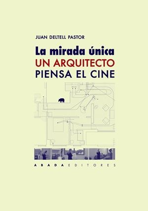 MIRADA ÚNICA, LA. UN ARQUITECTO PIENSA EL CINE | 9788416160990 | DELTELL PASTOR, JUAN