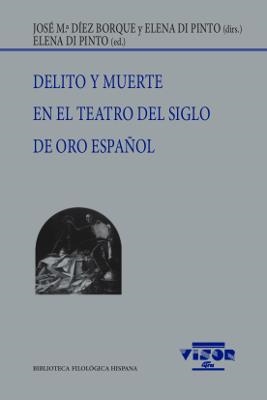 DELITO Y MUERTE EN EL TEATRO DEL SIGLO DE ORO ESPAÑOL | 9788498952186 | DÍEZ BORQUE, J. Mª / DI PINTO, ELENA