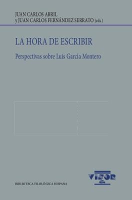HORA DE ESCRIBIR, LA. PERSPECTIVAS SOBRE LUIS GARCÍA MONTERO | 9788498952148 | ABRIL, JUAN CARLOS / FERNÁNDEZ SERRATO, JUANCARLOS