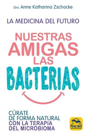 NUESTRAS AMIGAS LAS BACTERIAS | 9788417080334 | ZSCHOCKE, ANNE K.