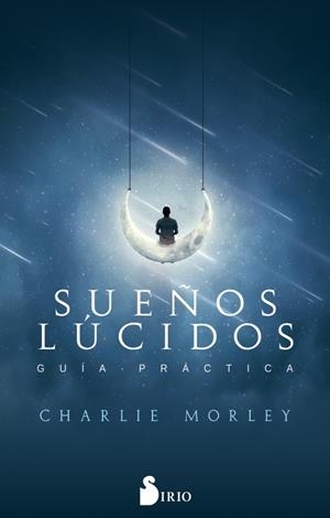SUEÑOS LÚCIDOS GUÍA PRÁCTICA | 9788417399108 | MORLEY, CHARLIE