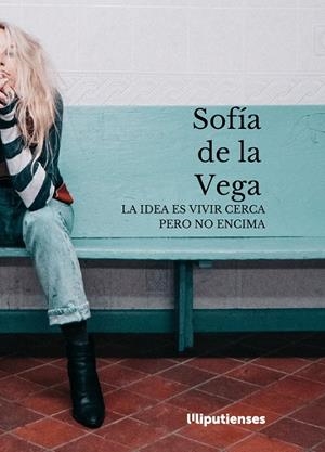 IDEA ES VIVIR CERCA PERO NO ENCIMA, LA | 9788494956348 | DE LA VEGA, SOFÍA