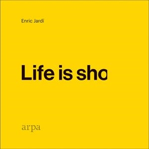 LIFE IS SHO | 9788416601912 | JARDÍ, ENRIC
