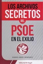 ARCHIVOS SECRETOS DEL PSOE EN EL EXILIO, LOS | 9788494587573 | MENÉNDEZ, MANUEL ÁNGEL
