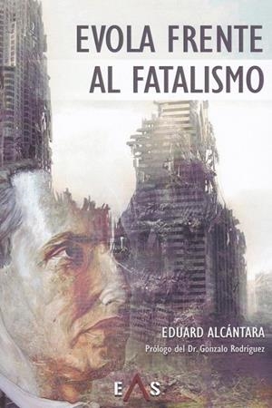 EVOLA FRENTE AL FATALISMO | 9788494895289 | ALCÁNTARA, EDUARD