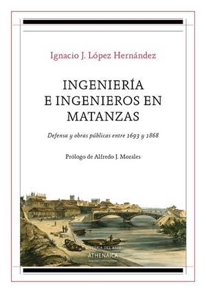 INGENIERÍA E INGENIEROS EN MATANZAS | 9788417325701 | LOPEZ HERNANDEZ, IGNACIO J.