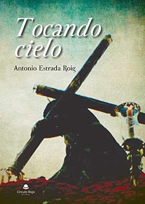 TOCANDO CIELO | 9788413178103 | ESTRADA ROIG, ANTONIO
