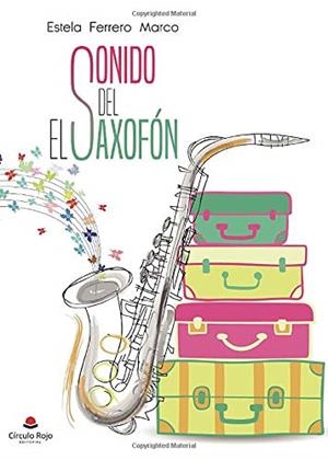 SONIDO DEL SAXOFON, EL | 9788413172132 | FERRERO MARCO, ESTELA