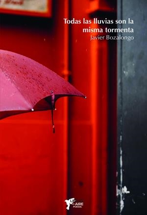 TODAS LAS LLUVIAS SON LA MISMA TORMENTA | 9788494871337 | BOZALONGO ANTOÑANZAS, JAVIER