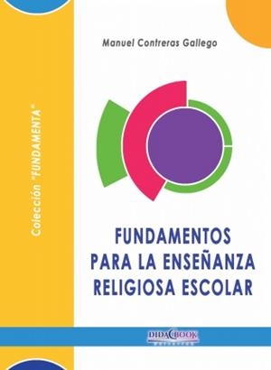 FUNDAMENTOS PARA LA ENSEÑANZA RELIGIOSA ESCOLAR | 9788415969488 | CONTRERAS GALLEGO, MANUEL