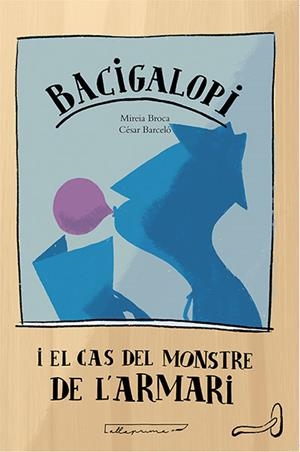 BACIGALOPI I EL CAS DEL MONSTRE DE L'ARMARI | 9788494933448 | BROCA, M. / BARCELÓ, C.
