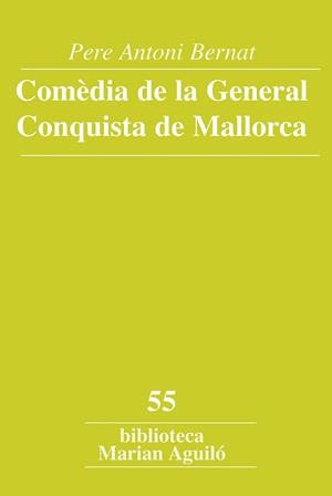 COMÈDIA DE LA GENERAL CONQUISTA DE MALLORCA | 9788491910435 | ANTONI BERNAT, PERE