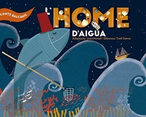 HOME D'AIGUA, L' | 9788491910459 | PORTELL, JOAN / DARNÉ, TXELL