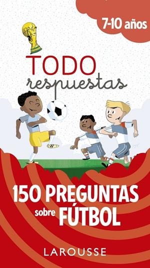 TODO RESPUESTAS. 150 PREGUNTAS SOBRE FÚTBOL | 9788417273804 | LAROUSSE EDITORIAL