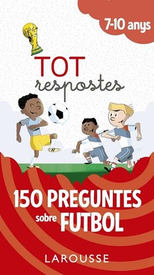 TOT RESPOSTES. 150 PREGUNTES SOBRE FUTBOL | 9788417273811 | LAROUSSE EDITORIAL