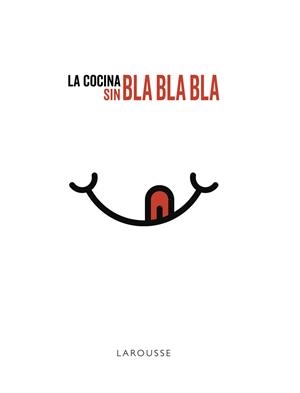 COCINA SIN BLA, BLA, BLA, LA | 9788417273750 | LAROUSSE EDITORIAL