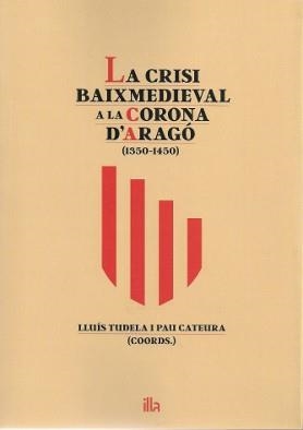 CRISI BAIXMEDIEVAL A LA CORONA D'ARAGÓ, LA | 9788494789045 | CATEURA, PAU / TUDELA, LLUÍS