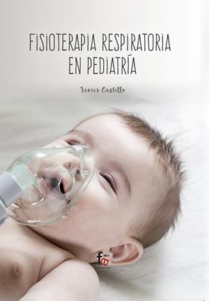 FISIOTERAPIA RESPIRATORIA EN PEDIATRÍA | 9788413236711 | CASTILLO MONTES, FRANCISCO JAVIER