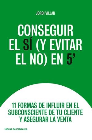 CONSEGUIR EL SÍ (Y EVITAR EL NO) EN 5' | 9788494907968 | VILLAR LLEONART, JORDI