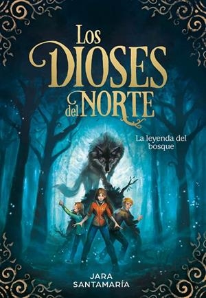 DIOSES DEL NORTE 01, LOS. LEYENDA DEL BOSQUE | 9788417424343 | SANTAMARIA, JARA