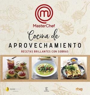 MASTERCHEF. COCINA DE APROVECHAMIENTO. RECETAS BRILLANTES CON SOBRAS | 9788467055399 | SHINE / RTVE