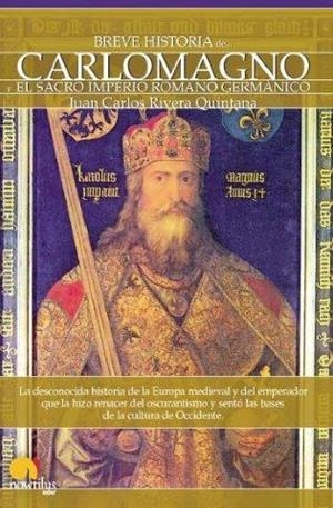 BREVE HISTORIA DE CARLOMAGNO Y EL SACRO IMPERIO ROMANO GERMÁNICO | 9788497635493 | RIVERA QUINTANA, JUAN CARLOS