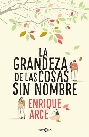 GRANDEZA DE LAS COSAS SIN NOMBRE, LA | 9788491643845 | ARCE, ENRIQUE