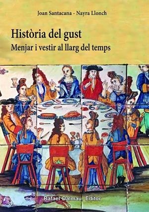HISTÒRIA DEL GUST. MENJAR I VESTIR AL LLARG DEL TEMPS | 9788423208500 | SANTACANA I MESTRE, JOAN / LLONCH MOLINA, NAYRA