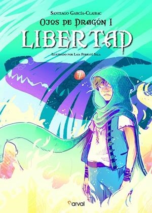 OJOS DE DRAGON 01 : LIBERTAD | 9788494928284 | GARCIA-CLAIRAC, SANTIGO