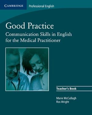 GOOD PRACTICE TEACHER'S BOOK: COMMUNICATION SKILLS IN ENGLISH FOR THE MEDICAL PRACTITIONER | 9780521755917 | MCCULLAGH, MARIE / WRIGHT, ROS