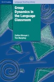 GROUP DYNAMICS IN THE LANGUAGE CLASSROOM | 9780521529716 | DÖRNYEI, ZOLTAN / MURPHEY, TIM