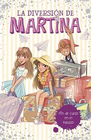 DIVERSIÓN DE MARTINA 04. FIN DE CURSO EN EL PARAÍSO | 9788417460464 | D'ANTIOCHIA, MARTINA