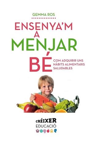 ENSENYA'M A MENJAR BÉ | 9788498837797 | ROS, GEMMA