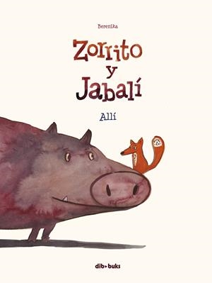 ZORRITO Y JABALÍ 01 : ALLÍ | 9788417294571 | BERENIKA