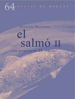 SALMÓ II, EL : COM PREPARAR-LO 11 VEGADES | 9788494956874 | MARTINEZ, FRANCESC