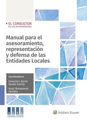 MANUAL PARA EL ASESORAMIENTO, REPRESENTACIÓN Y DEFENSA DE LAS ENTIDADES LOCALES | 9788470524820 | MONTESERIN HEREDIA, SERGI / DURÁN, FRANCISCO JAVIER