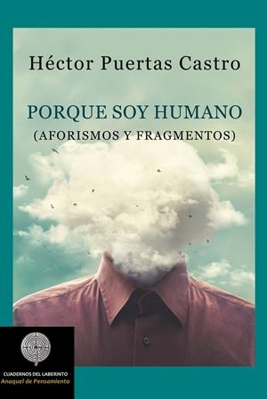 PORQUE SOY HUMANO (AFORISMOS Y FRAGMENTOS) | 9788412002485 | PUERTAS CASTRO, HECTOR