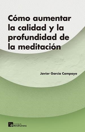¿CÓMO AUMENTAR LA CALIDAD Y LA PROFUNDIDAD DE LA MEDITACIÓN? | 9788417528225 | GARCIA CAMPAYO, JAVIER