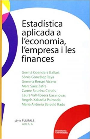 ESTADÍSTICA APLICADA A L'ECONOMIA, L'EMPRESA I LES FINANCES | 9788492707676 | COENDERS GALLART, GERMÀ / GONZÀLEZ RAYA, SÒNIA / RENART VICENS, GEMMA