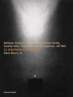 ARQUITECTURA SIN SOMBRA, LA | 9788434309104 | BURKHARD / FORG / GURSKY / HOFER