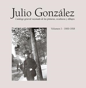 JULIO GONZÁLEZ. OBRA COMPLETA, VOLUMEN I 1900-1918 | 9788448246716 | LLORENS, TOMAS