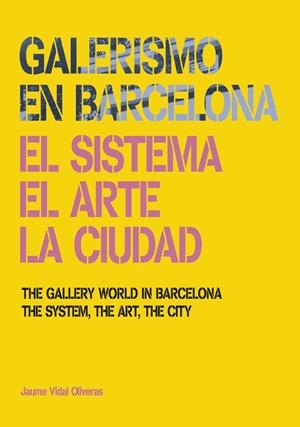 GALERISMO EN BARCELONA. EL SISTEMA, EL ARTE | 9788434313279 | VIDAL, JAUME