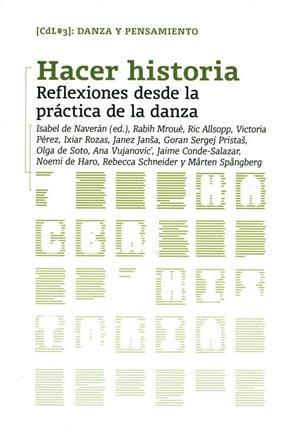 HACER HISTORIA. REFLEXIONES DESDE LA PRÁCTICA DE LA DANZA | 9788461428021 | DE NAVERÁN, ISABEL