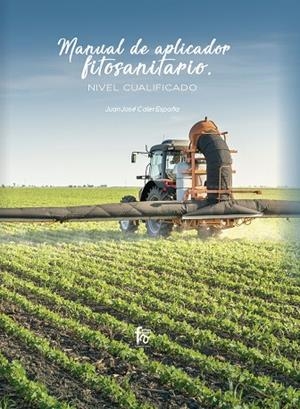 MANUAL DE APLICADOR FITOSANITARIO. NIVEL CUALIFICADO | 9788413236773 | CALER ESPAñA, JUAN JOSE