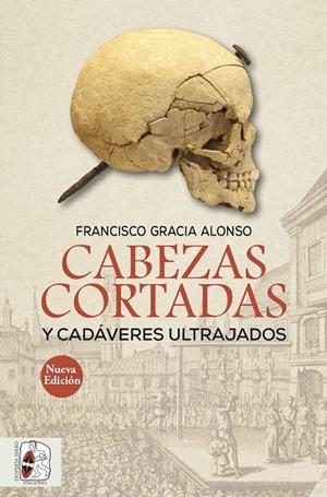CABEZAS CORTADAS Y CADÁVERES ULTRAJADOS | 9788494954078 | GRACIA ALONSO, FRANCISCO