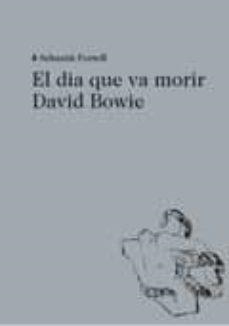 DIA QUE VA MORIR DAVID BOWIE, EL | 9788494524943 | PORTELL, SEBASTIÀ
